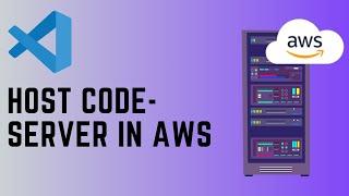 Self Hosting Code Server in AWS Cloud | VS Code in Browser