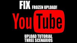 HOW TO RESUME A PARTIAL, STUCK UPLOAD TO YOUTUBE!  FIX A FROZEN YOUTUBE UPLOAD!  THREE SCENARIOS!