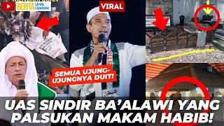 VIRAL! USTADZ ABDUL SOMAD SINDIR HABIB BA'ALAWI YANG PALSUKAN MAKAM DEMI CARI UANG!