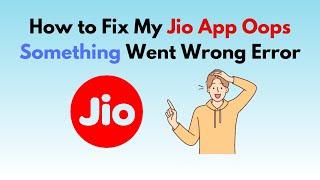 How to Fix My Jio App Oops Something Went Wrong Error