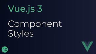 Vue JS 3 Tutorial - 40 - Component Styles