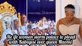 Ile ife women storm palace to plead with Kabeyesi over queen Naomi