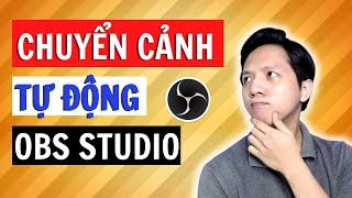 Chuyển Cảnh Tự Động Trong OBS Studio | Quang Võ