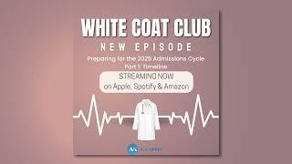 White Coat Club Podcast: Preparing for the 2025 Admissions Cycle   Part 1  Timeline