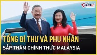 Tổng Bí thư Tô Lâm và Phu nhân sắp thăm chính thức Malaysia | Báo VietNamNet