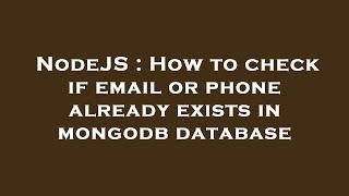 NodeJS : How to check if email or phone already exists in mongodb database