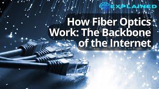 How Fiber Optics Work: The Backbone of the Internet