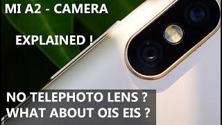 MI A2  - CAMERA  EXPLAINED #What about Telephoto LENS? OIS EIS ?