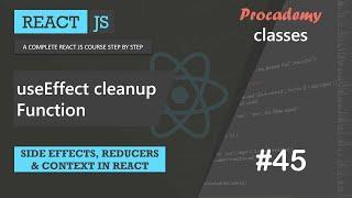 #45 useEffect cleanup function | Side effect, Reducer and Context | A Complete React Course