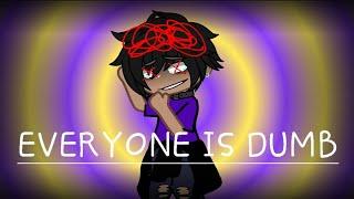 EVERYONE IS DUMB||MEME||Gacha club|| •{Izůku ch@n}•exe || TW: FW AND FLASHING COLORS ||vent?||