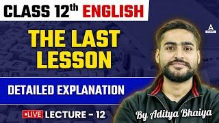 Class 12th English | The Last Lesson Detailed Explanation | By Aditya Bhaiya