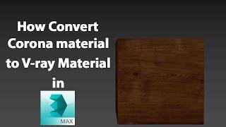 How to Convert Corona Material to V-ray Material in 3dsmax