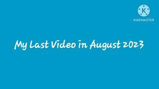 My Last Video in August 2023