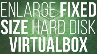 How to Increase the size of fixed sized disk in Virtualbox - Any format