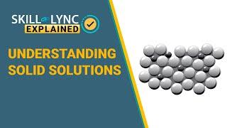 Understanding Solid Solutions | Skill-Lync