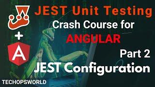 JEST Setup Configuration | JEST Unit Testing tutorial for Angular part 2 | Techopsworld