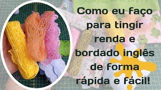 Como eu faço para tingir renda e bordado inglês de forma rápida e fácil e econômica!