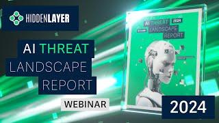 HiddenLayer Webinar: 2024 AI Threat Landscape Report