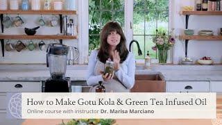 How to Make Gotu Kola & Green Tea Infused Oil | Mini-lesson with Dr. Marisa Marciano