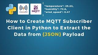 How to Create MQTT Subscriber Client in Python to Extract the Data from JSON Payload | IoT | IIoT |