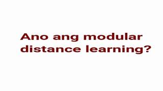 Ano ang modular distance learning?