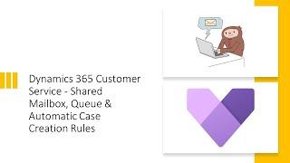 Dynamics 365 Customer Service - Shared Mailbox, Queue & Automatic Case Creation Rules