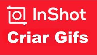 Como Criar Gifs pelo Inshot