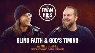 Blind Faith & God's Timing w/ Mike Hughes