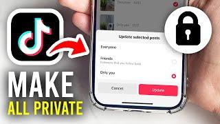 How To Make All TikTok Posts Private - Full Guide