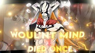 『Wouldn't mind X died once』BLEACH『edit/Amv』