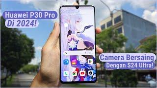 Huawei P30 Pro Review Di Tahun 2024! | Apakah Cameranya Masih Bisa Bersaing? VS S24 Ultra!