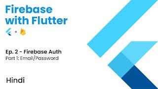 Firebase with Flutter | Ep. 2 - Firebase Auth | Part 1 - Sign In with Email/Password | Hindi