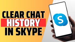 How To Clear Chat History In Skype