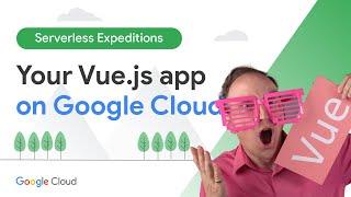 Run your Vue.js app on Google Cloud