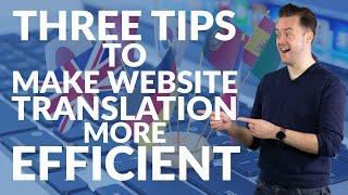 Three tips to make website translation more efficient | Need-to-know