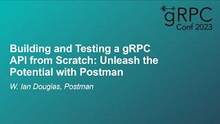Building and Testing a gRPC API from Scratch: Unleash the Potential with Postman - W. Ian Douglas
