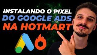 Pixel Hotmart Google Ads: Como Instalar o Pixel do Google Ads na Hotmart | Atualizado