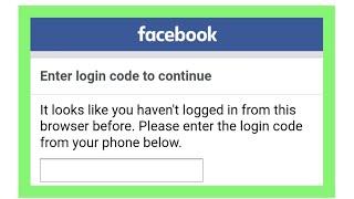 Facebook Enter Login Code To Continue | It Looks Like You Haven't Logged In From This Browser Before
