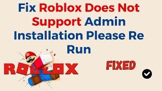 How To Fix Roblox Does Not Support Admin Installation Please Re Run