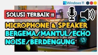 Solusi Microphone / Speaker / Audio / Suara Bergema, Echo, Berdengung, & Noise di Laptop Windows 11