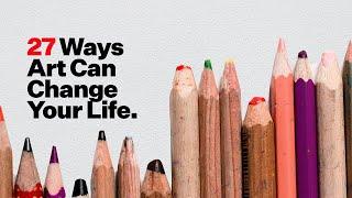 27 Ways Art can Change Your Life.
