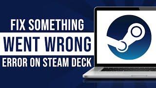 How To Resolve Steam Deck Error "Something Went Wrong While Displaying This Content"? (Tutorial)