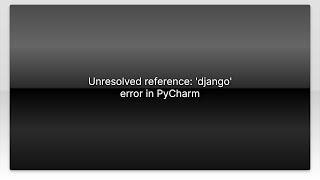 Unresolved reference: 'django' error in PyCharm