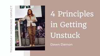 4 Principles in Getting Unstuck - Dawn Damon