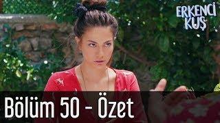 Erkenci Kuş 50. Bölüm - Özet