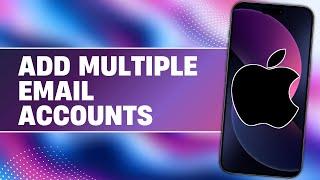 How to Add Multiple Email Accounts on iPhone (2024) | Create Another Email Account iOS