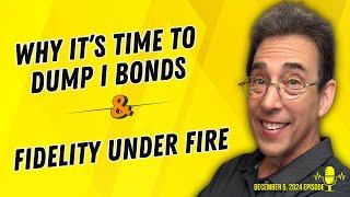 Full Show: Why Clark Says It’s Time To Dump I Bonds and Fidelity Under Fire