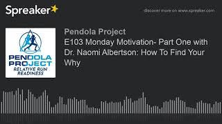 E103 Monday Motivation- Part One with Dr. Naomi Albertson: How To Find Your Why