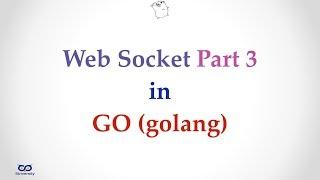 ep12.3 - Simple Example of Using Web Socket in Go - Part 3