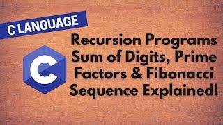 32.  Recursion Programs in C: Sum of Digits, Prime Factors & Fibonacci Sequence Explained!